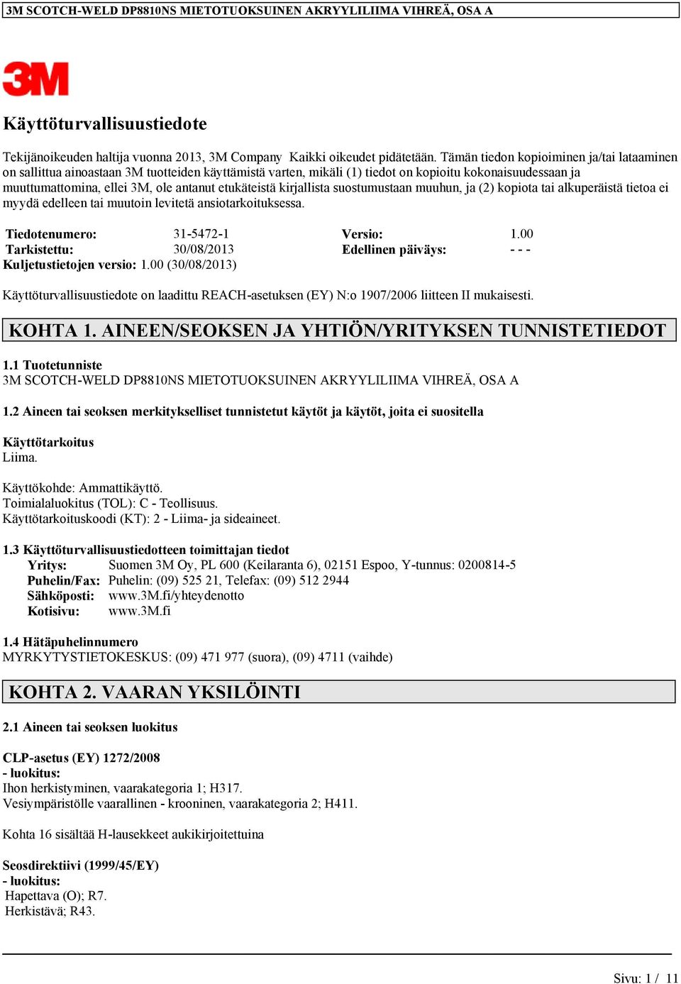 etukäteistä kirjallista suostumustaan muuhun, ja (2) kopiota tai alkuperäistä tietoa ei myydä edelleen tai muutoin levitetä ansiotarkoituksessa. Tiedotenumero: 31-5472-1 Versio: 1.