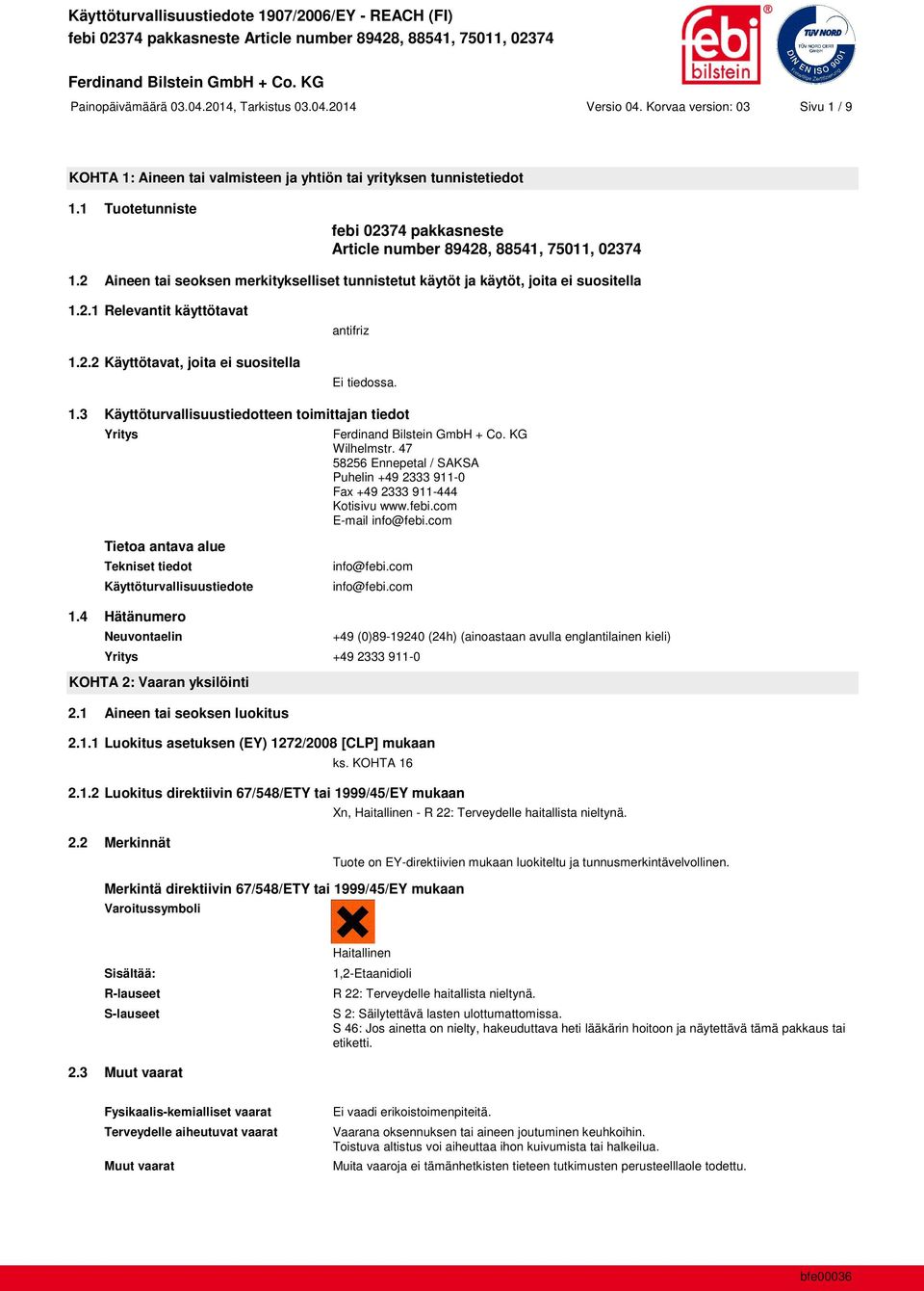 2.2 Käyttötavat, joita ei suositella antifriz Ei tiedossa. 1.3 Käyttöturvallisuustiedotteen toimittajan tiedot Yritys Wilhelmstr.