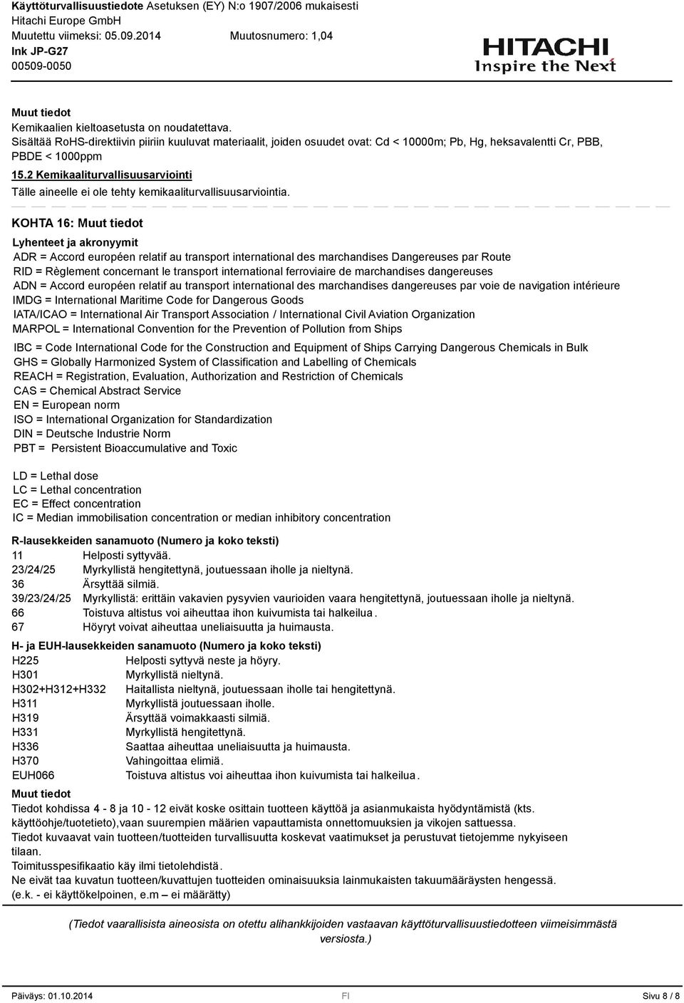 KOHTA 16: Lyhenteet ja akronyymit ADR = Accord européen relatif au transport international des marchandises Dangereuses par Route RID = Règlement concernant le transport international ferroviaire de