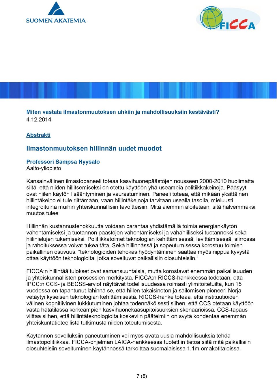 niiden hillitsemiseksi on otettu käyttöön yhä useampia politiikkakeinoja. Pääsyyt ovat hiilen käytön lisääntyminen ja vaurastuminen.