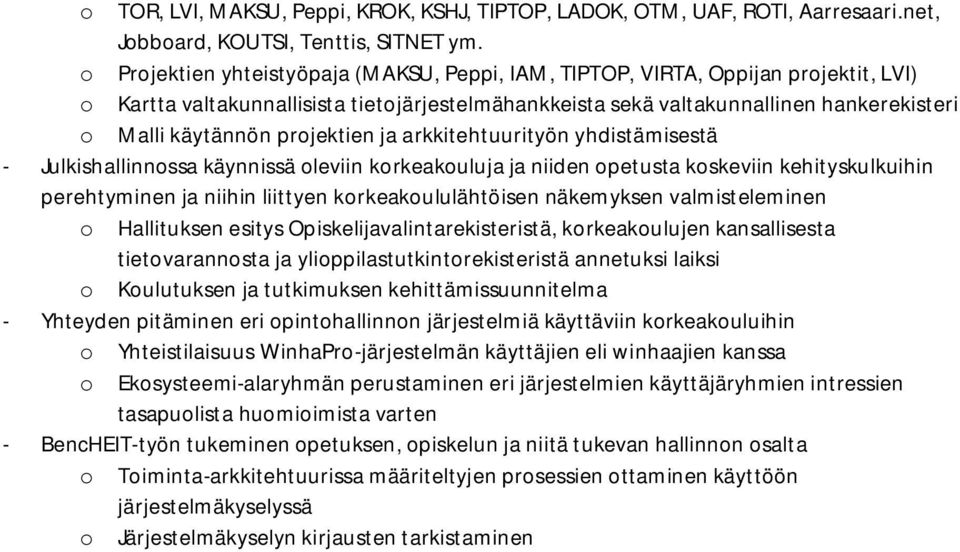 projektien ja arkkitehtuurityön yhdistämisestä - Julkishallinnossa käynnissä oleviin korkeakouluja ja niiden opetusta koskeviin kehityskulkuihin perehtyminen ja niihin liittyen korkeakoululähtöisen