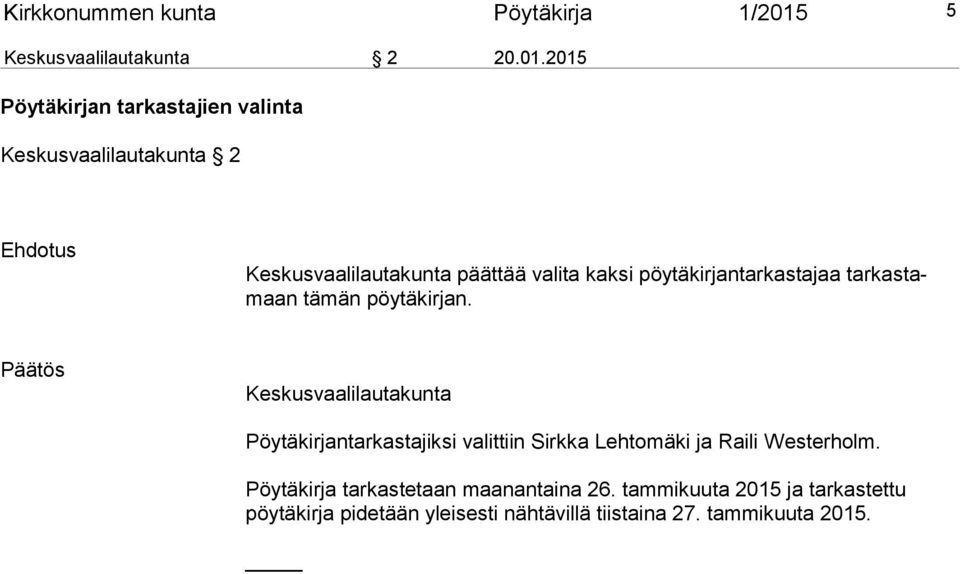 2015 Pöytäkirjan tarkastajien valinta Keskusvaalilautakunta 2 Ehdotus Keskusvaalilautakunta päättää valita kaksi