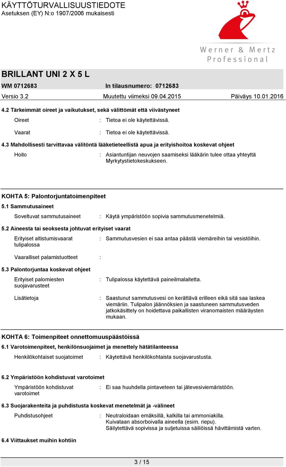 KOHTA 5: Palontorjuntatoimenpiteet 5.1 Sammutusaineet Soveltuvat sammutusaineet 5.