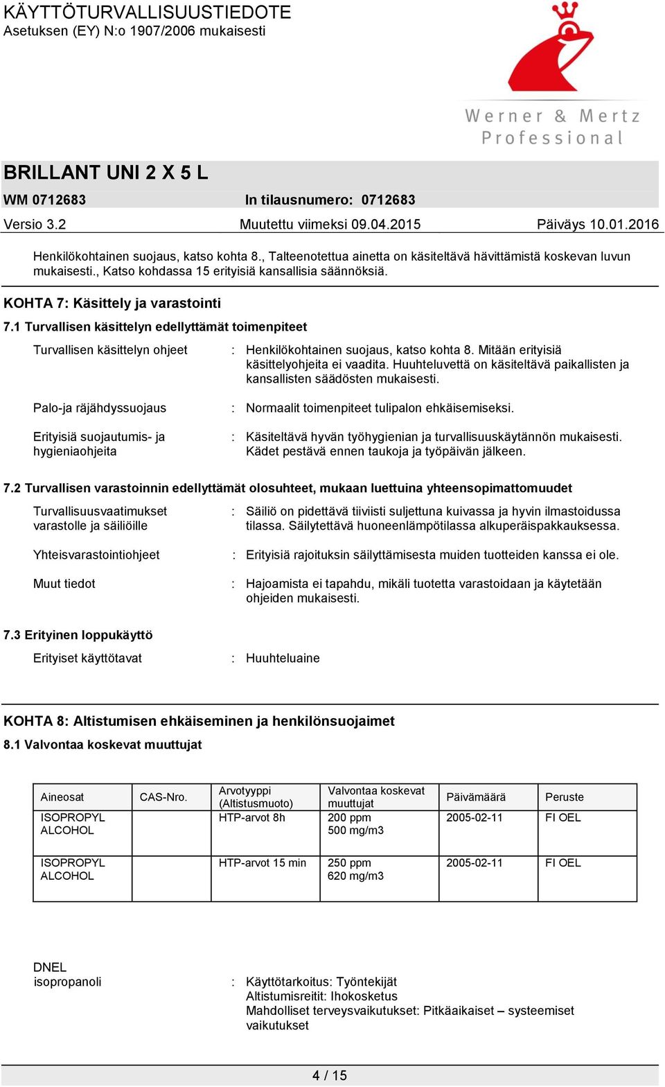 Mitään erityisiä käsittelyohjeita ei vaadita. Huuhteluvettä on käsiteltävä paikallisten ja kansallisten säädösten mukaisesti.