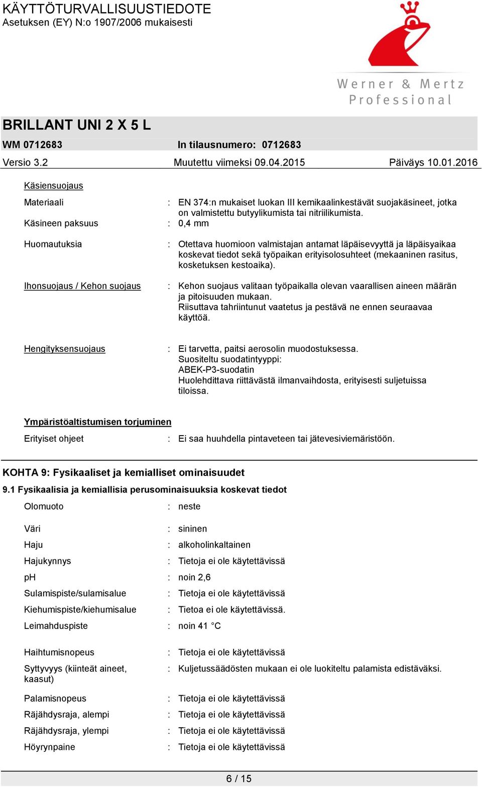 : Kehon suojaus valitaan työpaikalla olevan vaarallisen aineen määrän ja pitoisuuden mukaan. Riisuttava tahriintunut vaatetus ja pestävä ne ennen seuraavaa käyttöä.