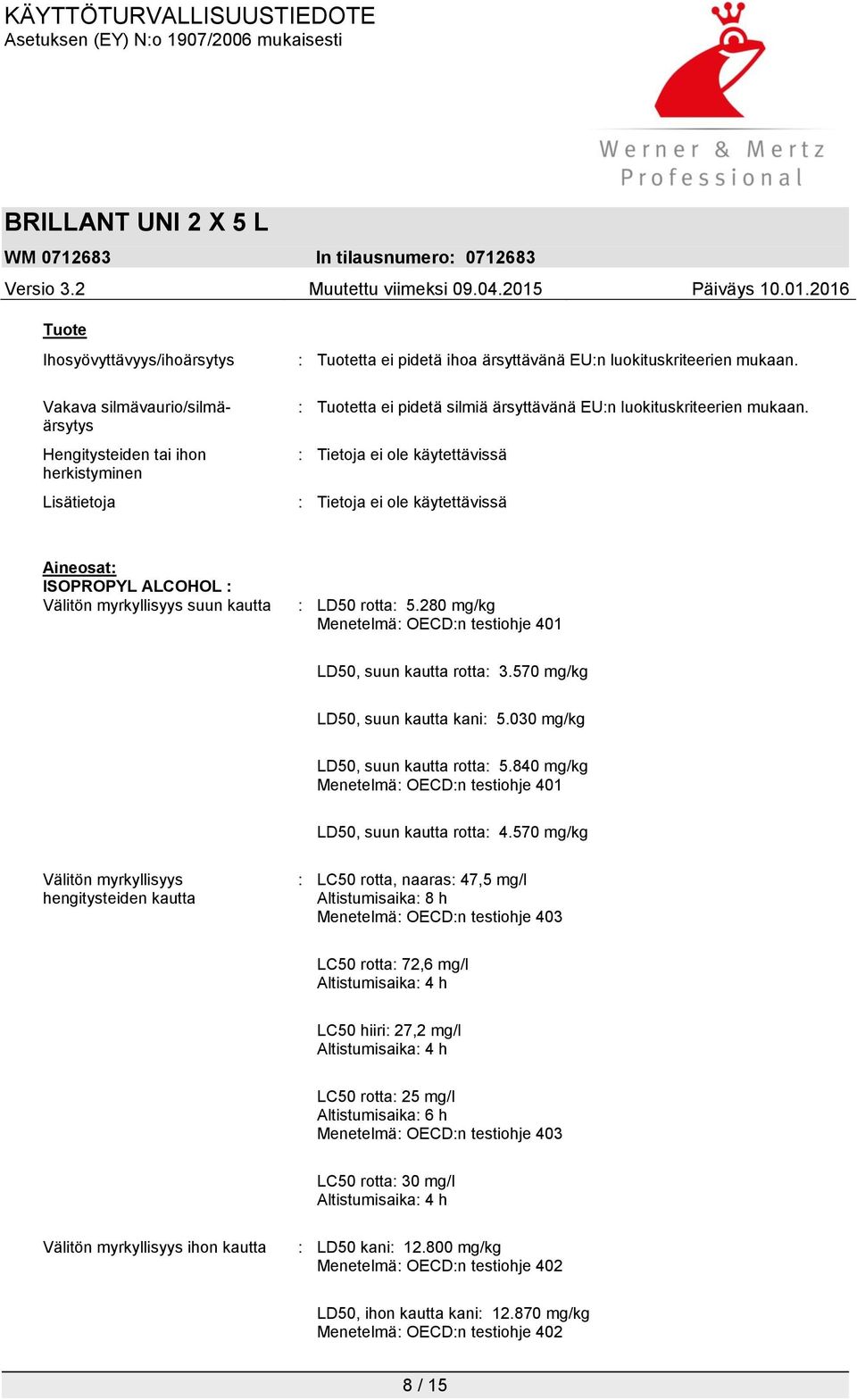 280 mg/kg Menetelmä: OECD:n testiohje 401 LD50, suun kautta rotta: 3.570 mg/kg LD50, suun kautta kani: 5.030 mg/kg LD50, suun kautta rotta: 5.