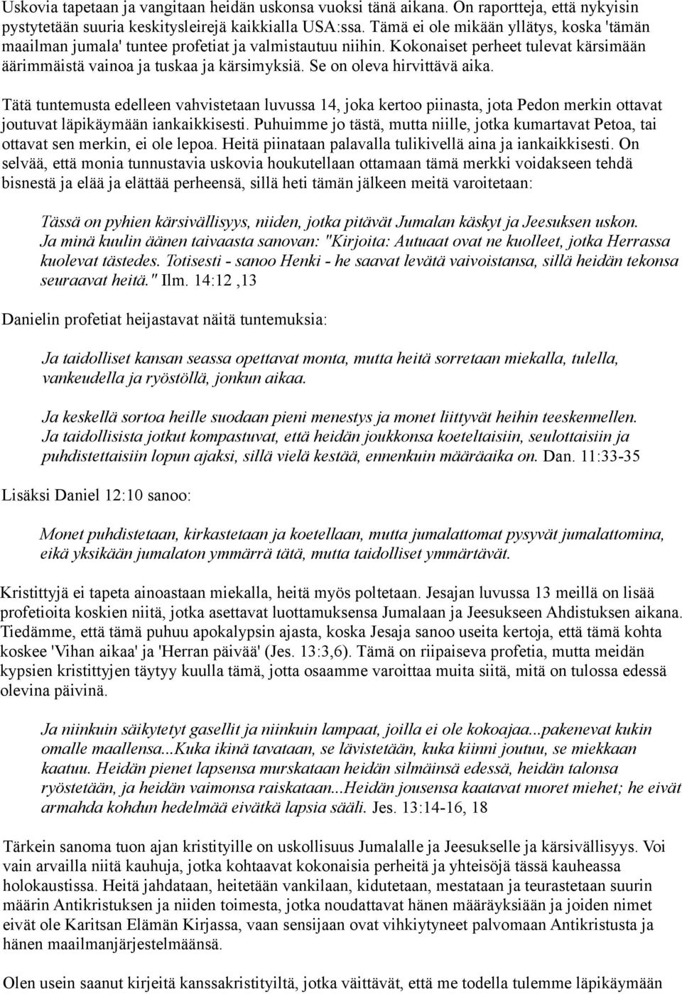 Se on oleva hirvittävä aika. Tätä tuntemusta edelleen vahvistetaan luvussa 14, joka kertoo piinasta, jota Pedon merkin ottavat joutuvat läpikäymään iankaikkisesti.