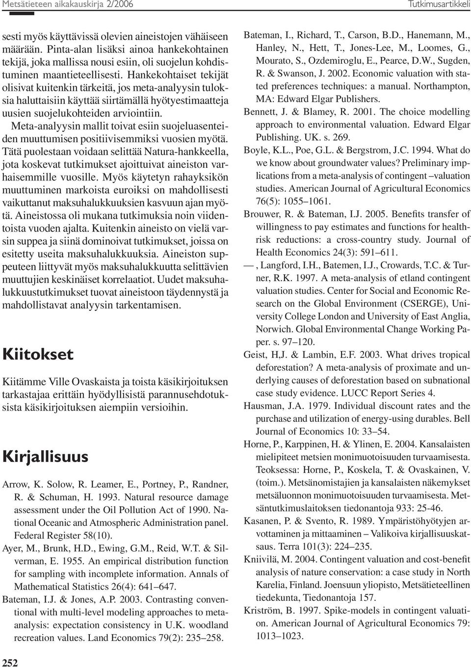 Hankekohtaiset tekijät olisivat kuitenkin tärkeitä, jos meta-analyysin tuloksia haluttaisiin käyttää siirtämällä hyötyestimaatteja uusien suojelukohteiden arviointiin.