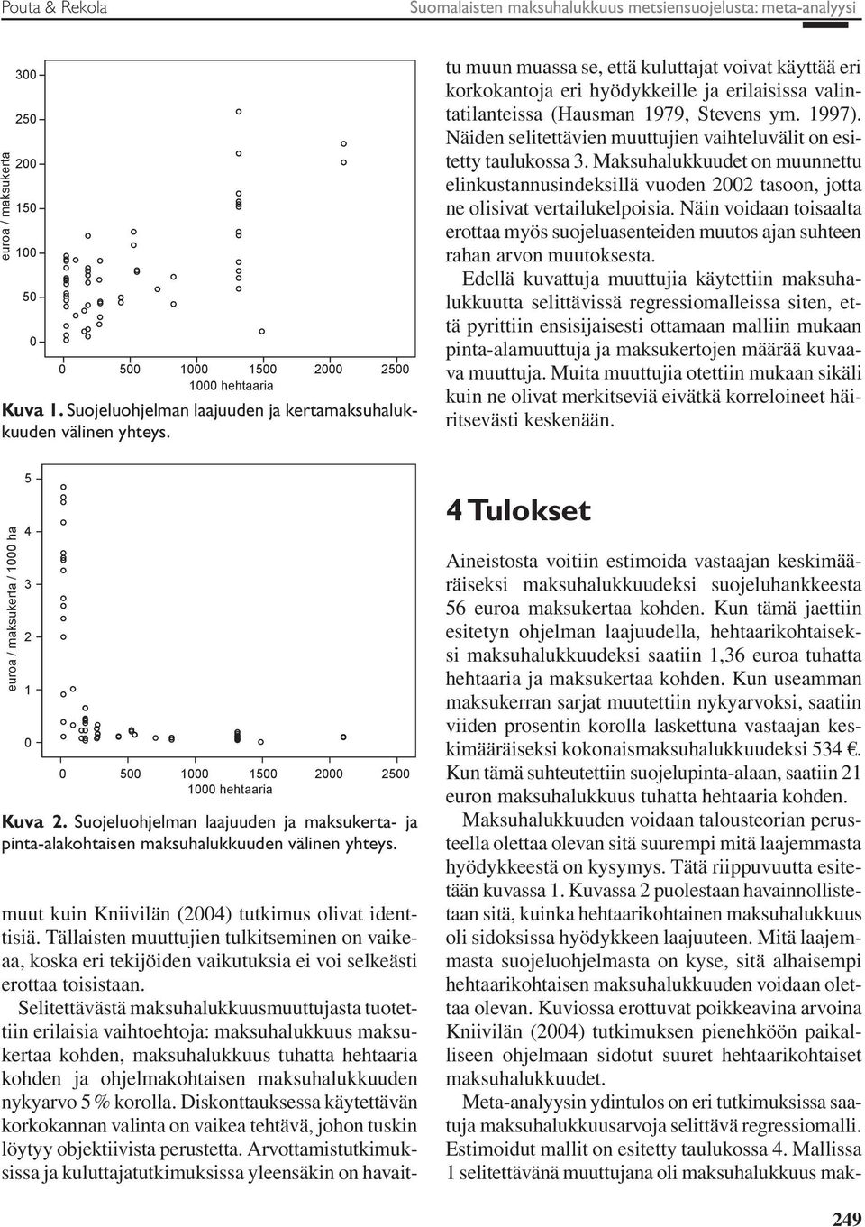 Tällaisten muuttujien tulkitseminen on vaikeaa, koska eri tekijöiden vaikutuksia ei voi selkeästi erottaa toisistaan.