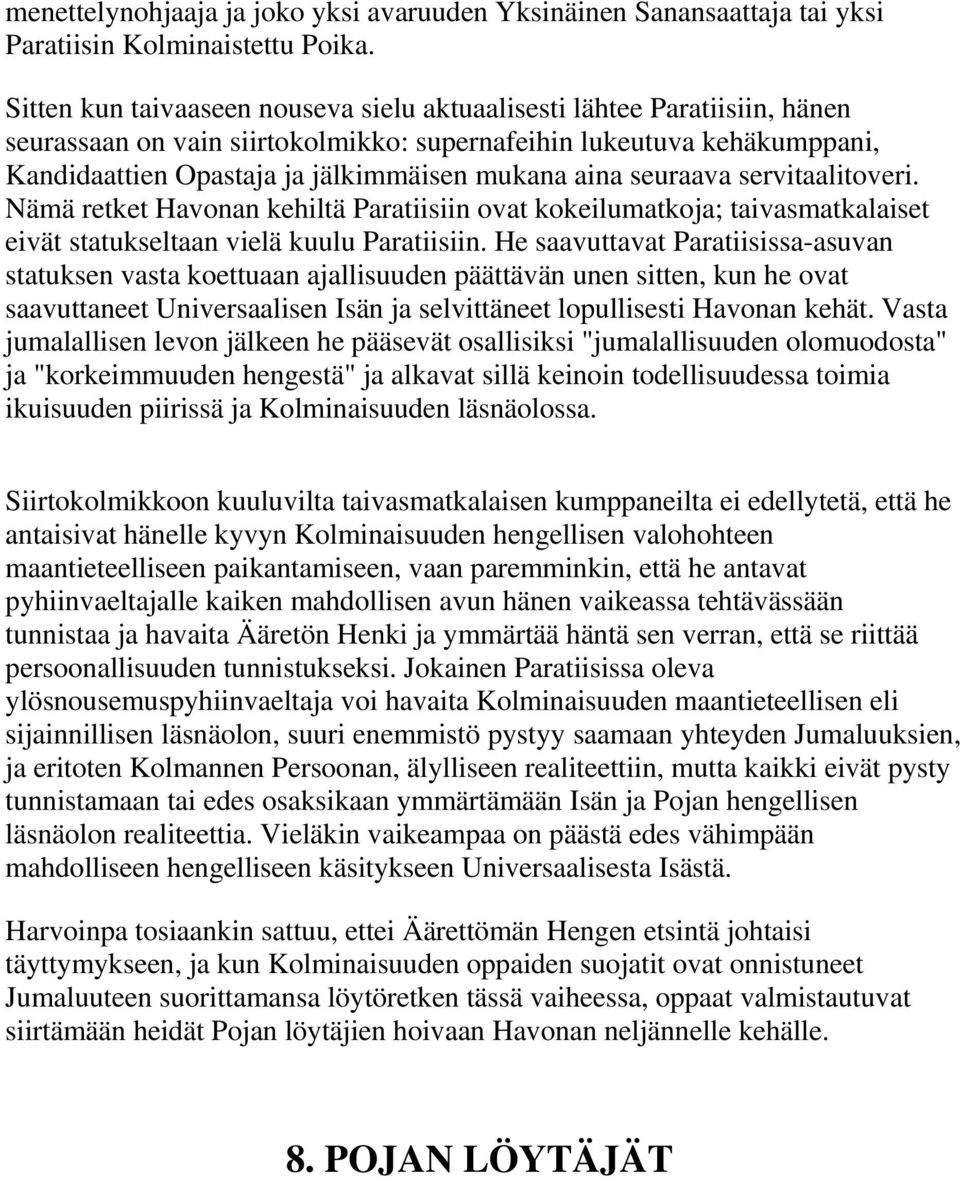 seuraava servitaalitoveri. Nämä retket Havonan kehiltä Paratiisiin ovat kokeilumatkoja; taivasmatkalaiset eivät statukseltaan vielä kuulu Paratiisiin.