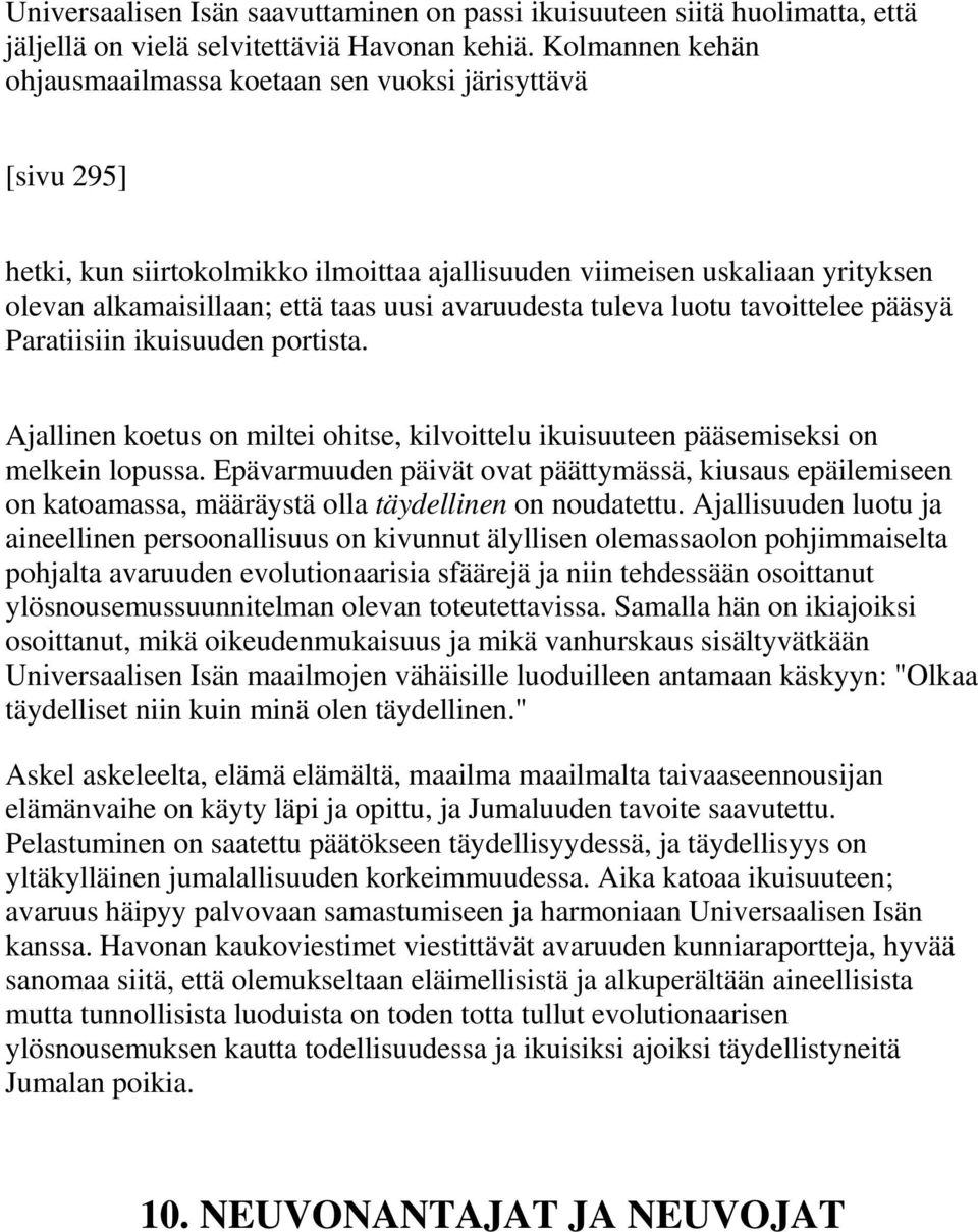 avaruudesta tuleva luotu tavoittelee pääsyä Paratiisiin ikuisuuden portista. Ajallinen koetus on miltei ohitse, kilvoittelu ikuisuuteen pääsemiseksi on melkein lopussa.