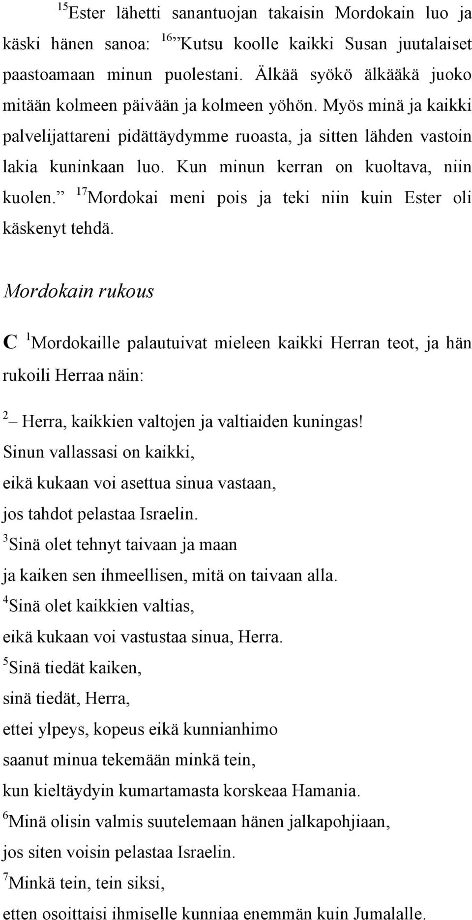 Kun minun kerran on kuoltava, niin kuolen. 17 Mordokai meni pois ja teki niin kuin Ester oli käskenyt tehdä.