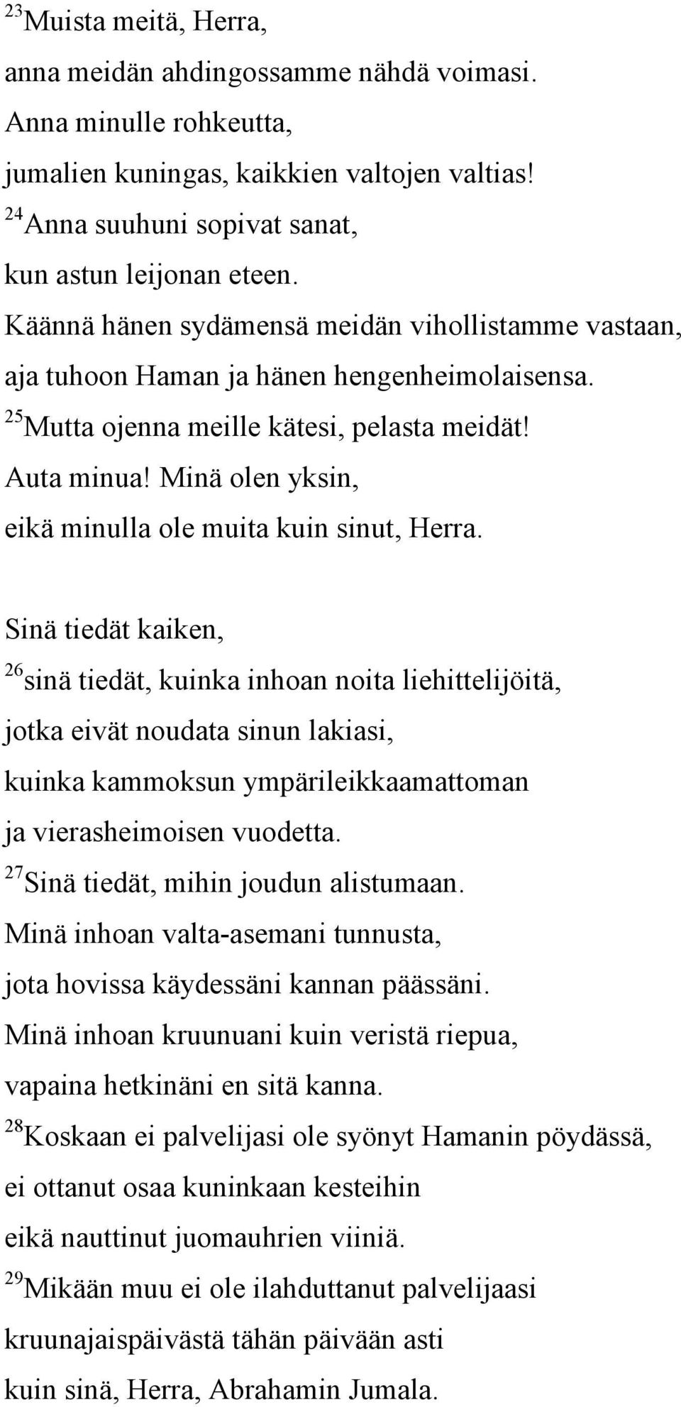 Minä olen yksin, eikä minulla ole muita kuin sinut, Herra.