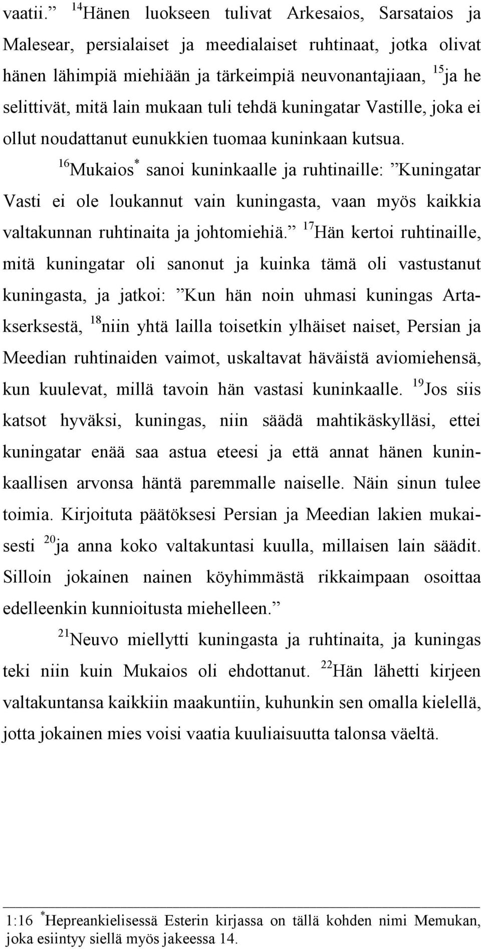 mukaan tuli tehdä kuningatar Vastille, joka ei ollut noudattanut eunukkien tuomaa kuninkaan kutsua.
