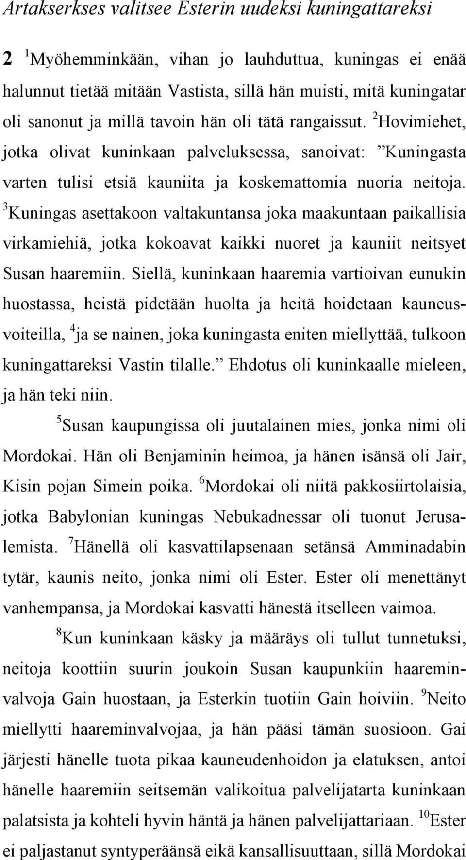 3 Kuningas asettakoon valtakuntansa joka maakuntaan paikallisia virkamiehiä, jotka kokoavat kaikki nuoret ja kauniit neitsyet Susan haaremiin.