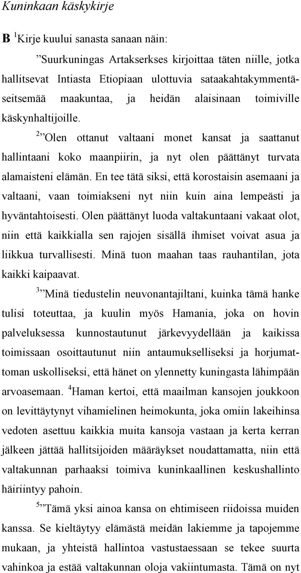 En tee tätä siksi, että korostaisin asemaani ja valtaani, vaan toimiakseni nyt niin kuin aina lempeästi ja hyväntahtoisesti.