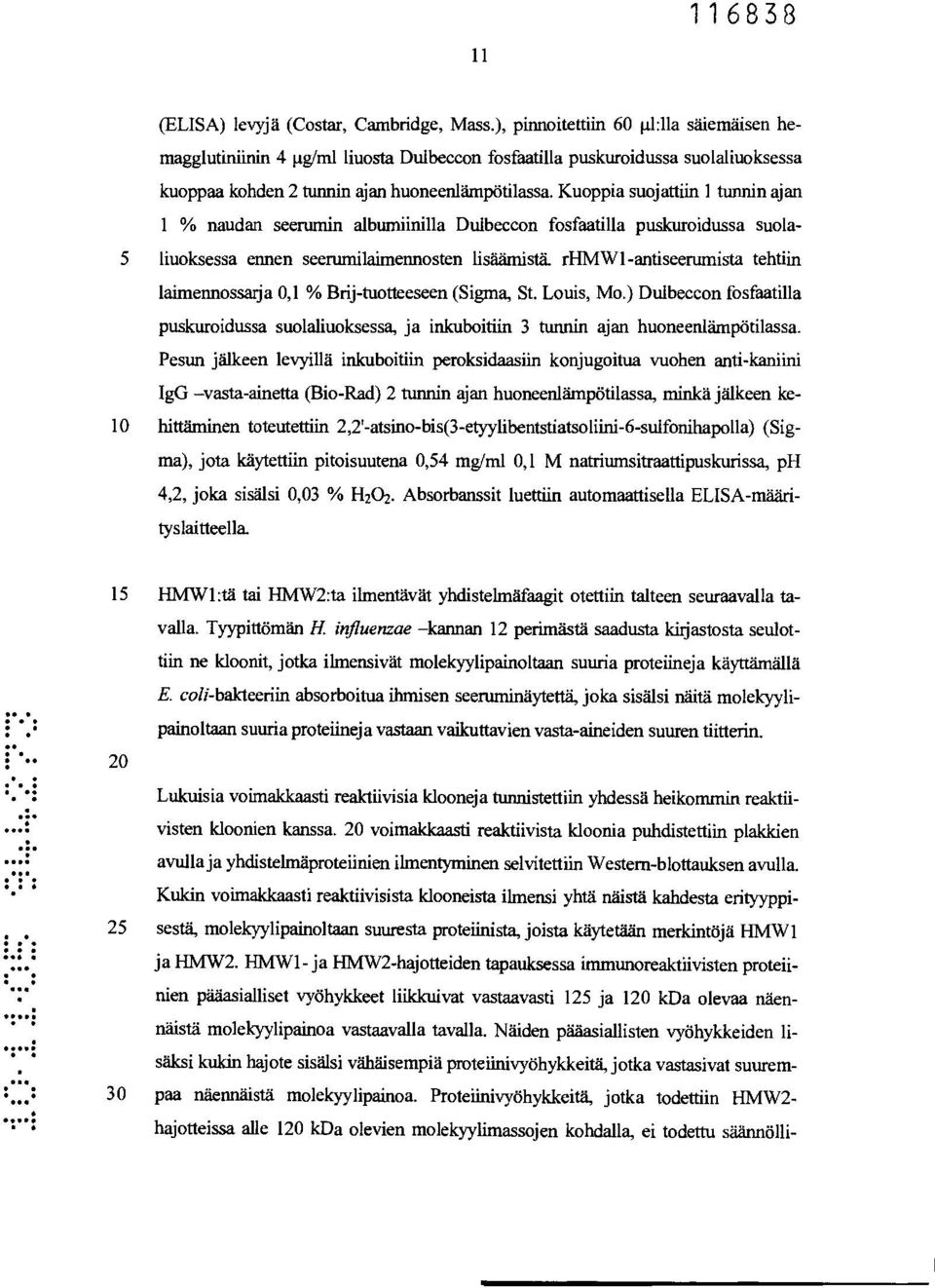 rhmw1-antiseerumista tehtiin laimennossarja 0,1 % Brij-tuotteeseen (Sigma, St Louis, Mo) Dulbeccon fosfaatilla puskuroidussa suolaliuoksessa, ja inkuboitiin 3 tunnin ajan huoneenlämpötilassa Pesun