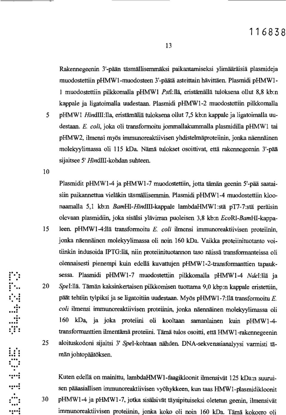 kappale ja ligatoimalla uudestaan E coli, joka oli transformoitu jommallakummalla plasmidilla phmw1 tai phmw2, ilmensi myös immunoreaktiivisen yhdistehnäproteiinin, jonka näennäinen molekyylimassa