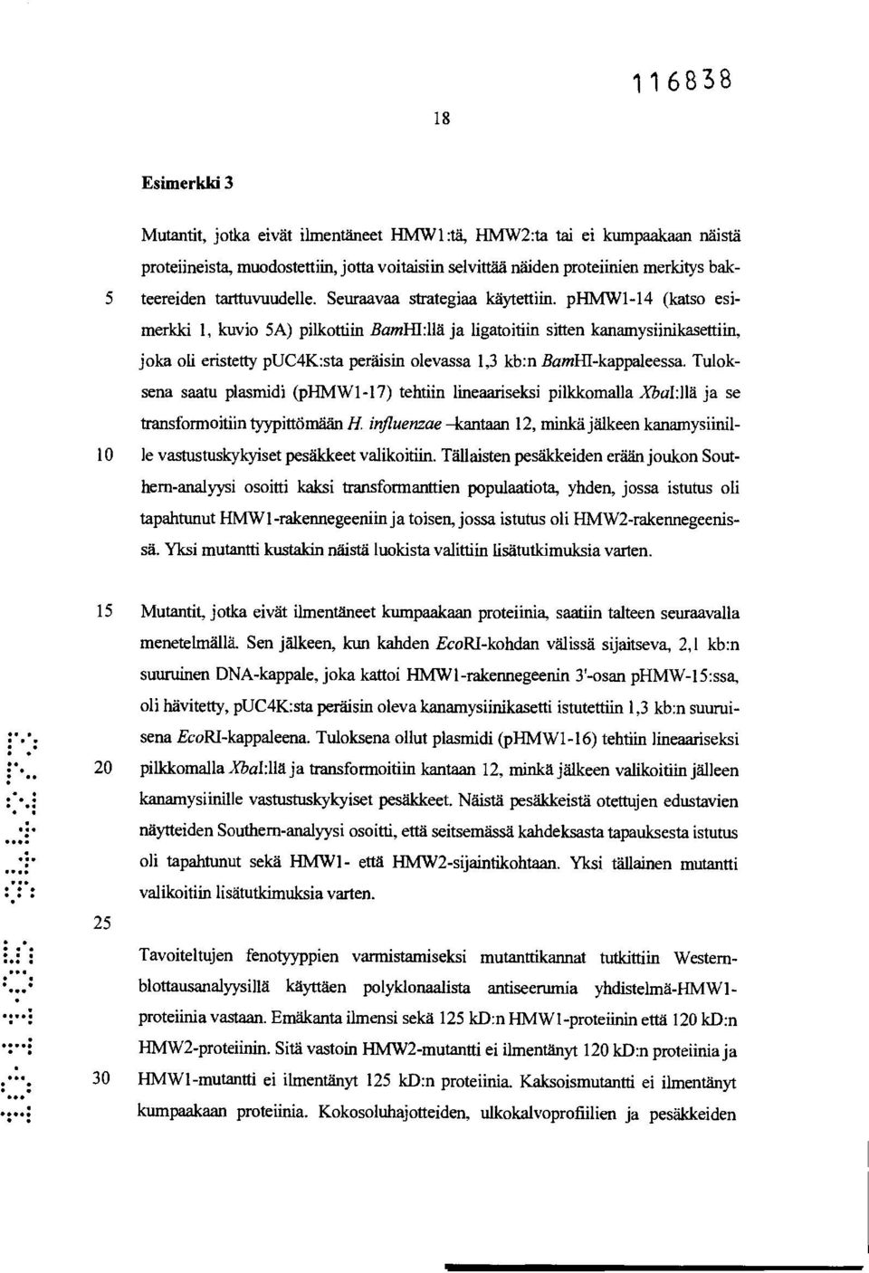 1,3 kb:n BamHI-kappaleessa Tuloksena saatu plasmidi (phmw1-17) tehtiin lineaariseksi pilkkomalla XbaI: llä ja se transformoitiin tyypittömään K influenzae kantaan 12, minkä jälkeen kanamysiinil- 10