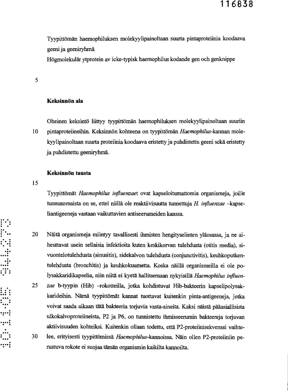 koodaava eristetty ja puhdistettu geeni sekä eristetty ja puhdistettu geeniryhmä 15 Keksinnön tausta Tyypittömät Haemophilus influenzaet ovat kapseloitumattomia organismeja, joille tunnusomaista on