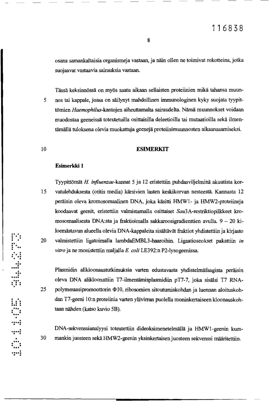 toteutetuilla osittaisilla deleetioilla tai mutaatioilla sekä ilmentämällä tuloksena olevia muokattuja geenejä proteiinimuunnosten aikaansaamiseksi 10 ESIMERKIT Esimerkki 1 Tyypittömät H