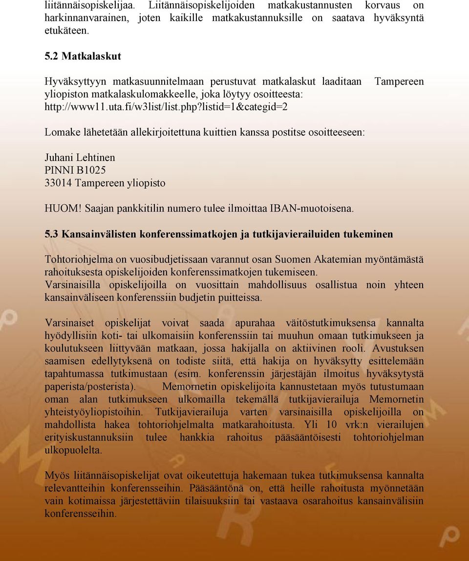 listid=1&categid=2 Tampereen Lomake lähetetään allekirjoitettuna kuittien kanssa postitse osoitteeseen: Juhani Lehtinen PINNI B1025 33014 Tampereen yliopisto HUOM!