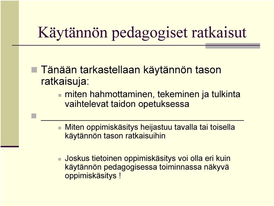 oppimiskäsitys heijastuu tavalla tai toisella käytännön tason ratkaisuihin Joskus