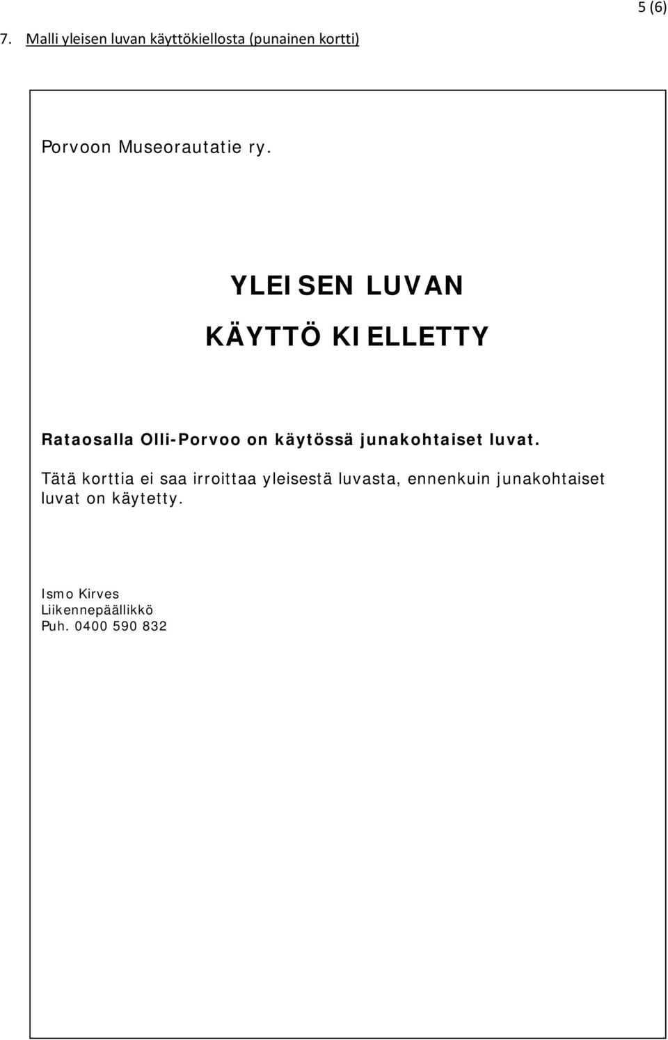 YLEISEN LUVAN KÄYTTÖ KIELLETTY Rataosalla Olli-Porvoo on käytössä