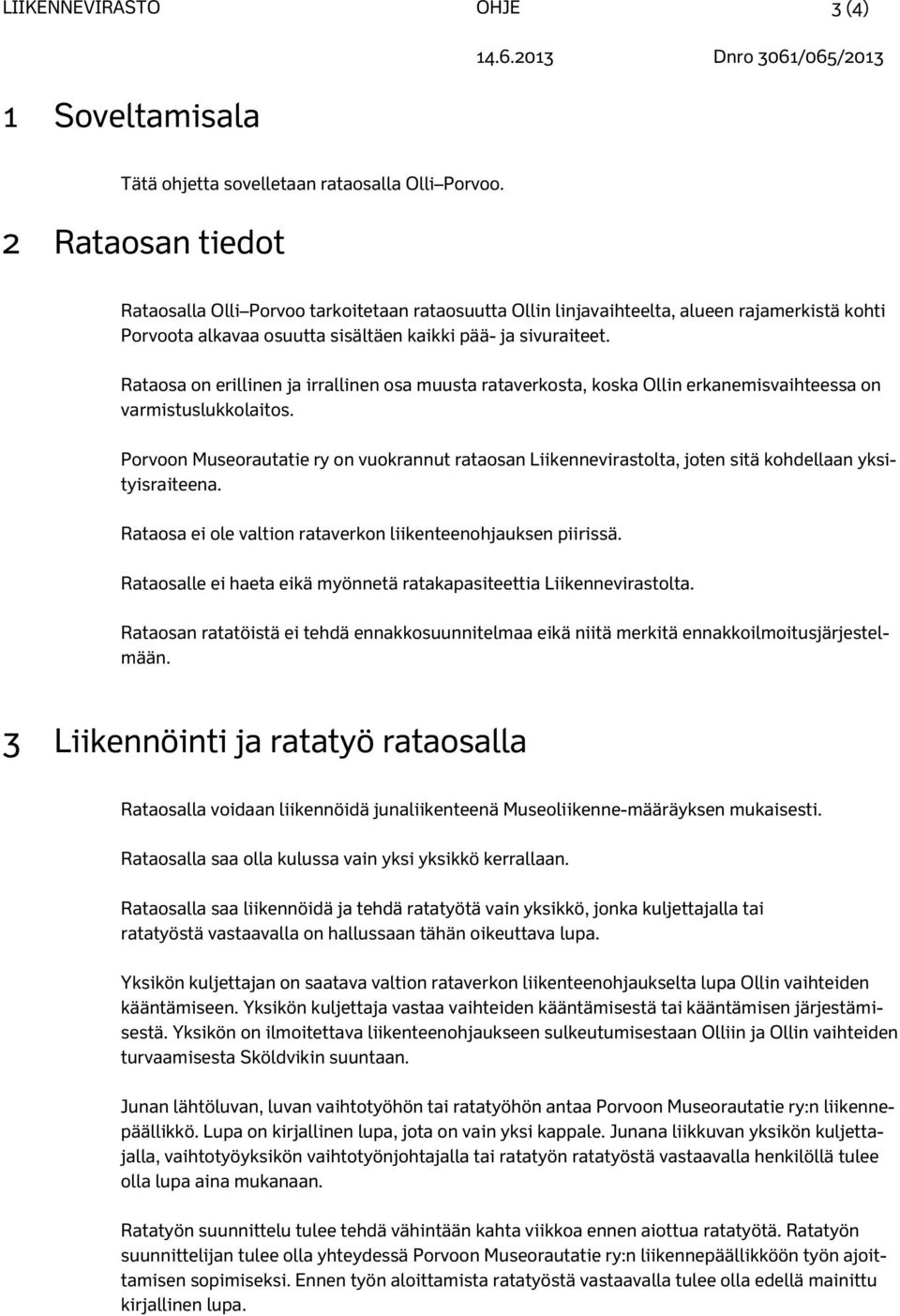 Rataosa on erillinen ja irrallinen osa muusta rataverkosta, koska Ollin erkanemisvaihteessa on varmistuslukkolaitos.