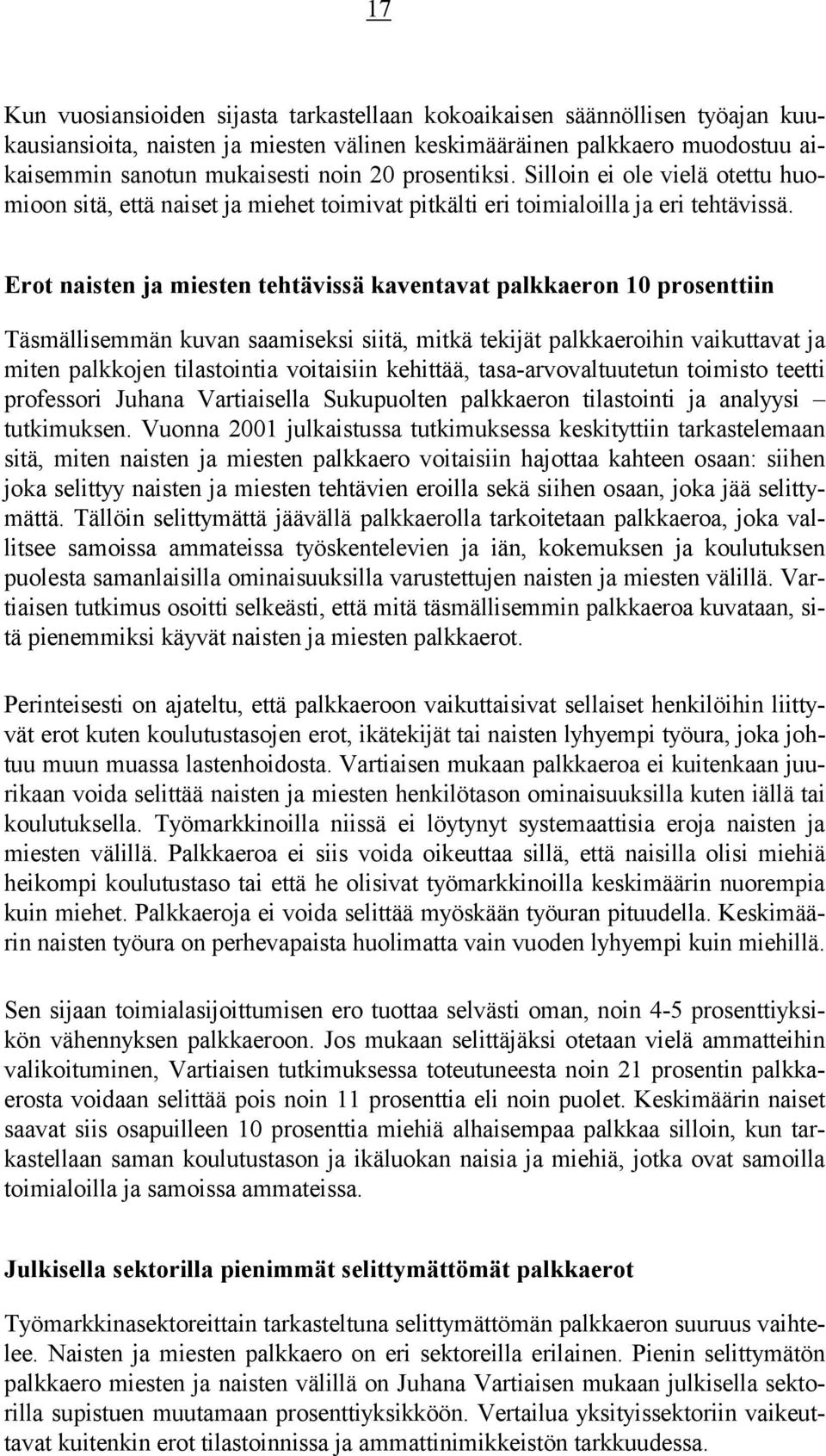 Erot naisten ja miesten tehtävissä kaventavat palkkaeron 10 prosenttiin Täsmällisemmän kuvan saamiseksi siitä, mitkä tekijät palkkaeroihin vaikuttavat ja miten palkkojen tilastointia voitaisiin