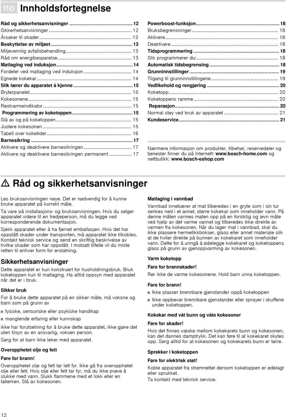 .. 15 Programmering av koketoppen...15 Slå av og på koketoppen... 15 Justere kokesonen... 15 Tabell over koketider... 16 Barnesikring...17 Aktivere og deaktivere barnesikringen.