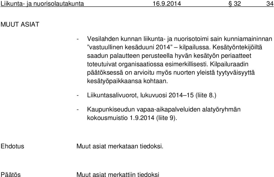 Kesätyöntekijöiltä saadun palautteen perusteella hyvän kesätyön periaatteet toteutuivat organisaatiossa esimerkillisesti.