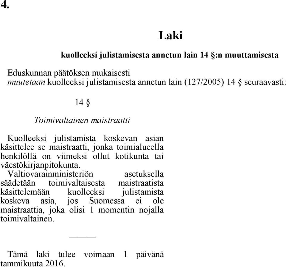on viimeksi ollut kotikunta tai väestökirjanpitokunta.