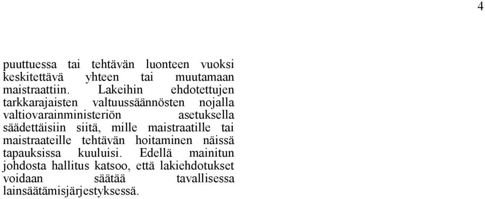 säädettäisiin siitä, mille maistraatille tai maistraateille tehtävän hoitaminen näissä tapauksissa