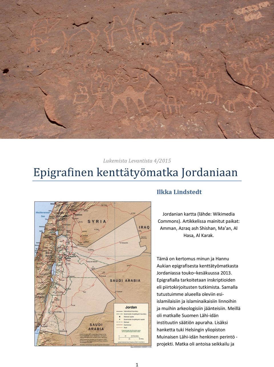 Tämä on kertomus minun ja Hannu Aukian epigrafisesta kenttätyömatkasta Jordaniassa touko kesäkuussa 2013.