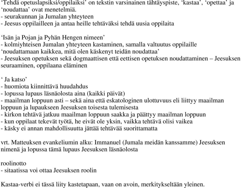 valtuutus oppilaille noudattamaan kaikkea, mitä olen käskenyt teidän noudattaa - Jeesuksen opetuksen sekä dogmaattisen että eettisen opetuksen noudattaminen Jeesuksen seuraaminen, oppilaana eläminen