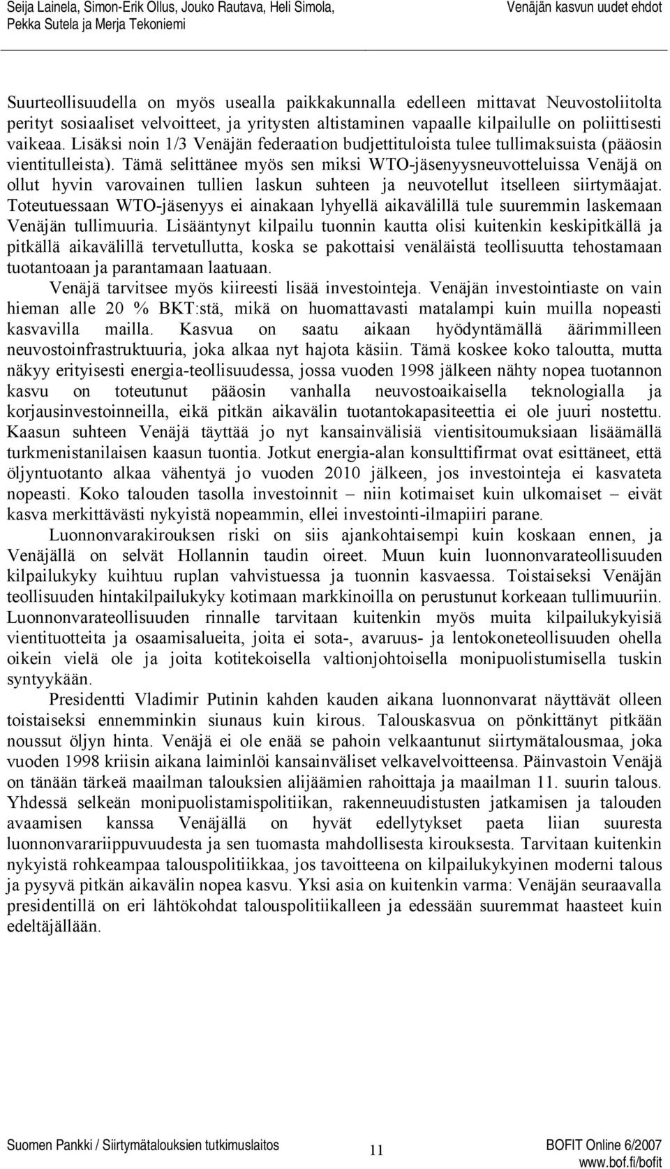 Tämä selittänee myös sen miksi WTO-jäsenyysneuvotteluissa Venäjä on ollut hyvin varovainen tullien laskun suhteen ja neuvotellut itselleen siirtymäajat.