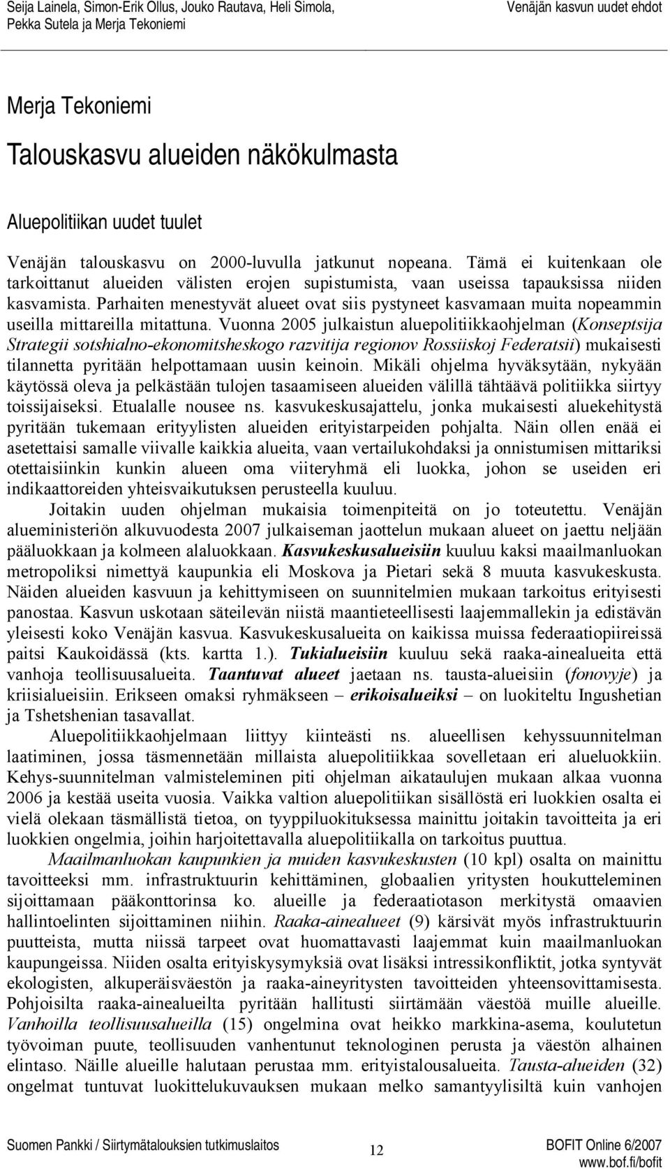 Parhaiten menestyvät alueet ovat siis pystyneet kasvamaan muita nopeammin useilla mittareilla mitattuna.