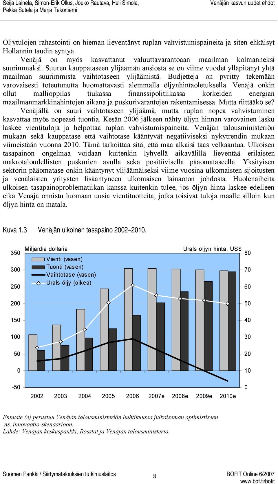 Budjetteja on pyritty tekemään varovaisesti toteutunutta huomattavasti alemmalla öljynhintaoletuksella.