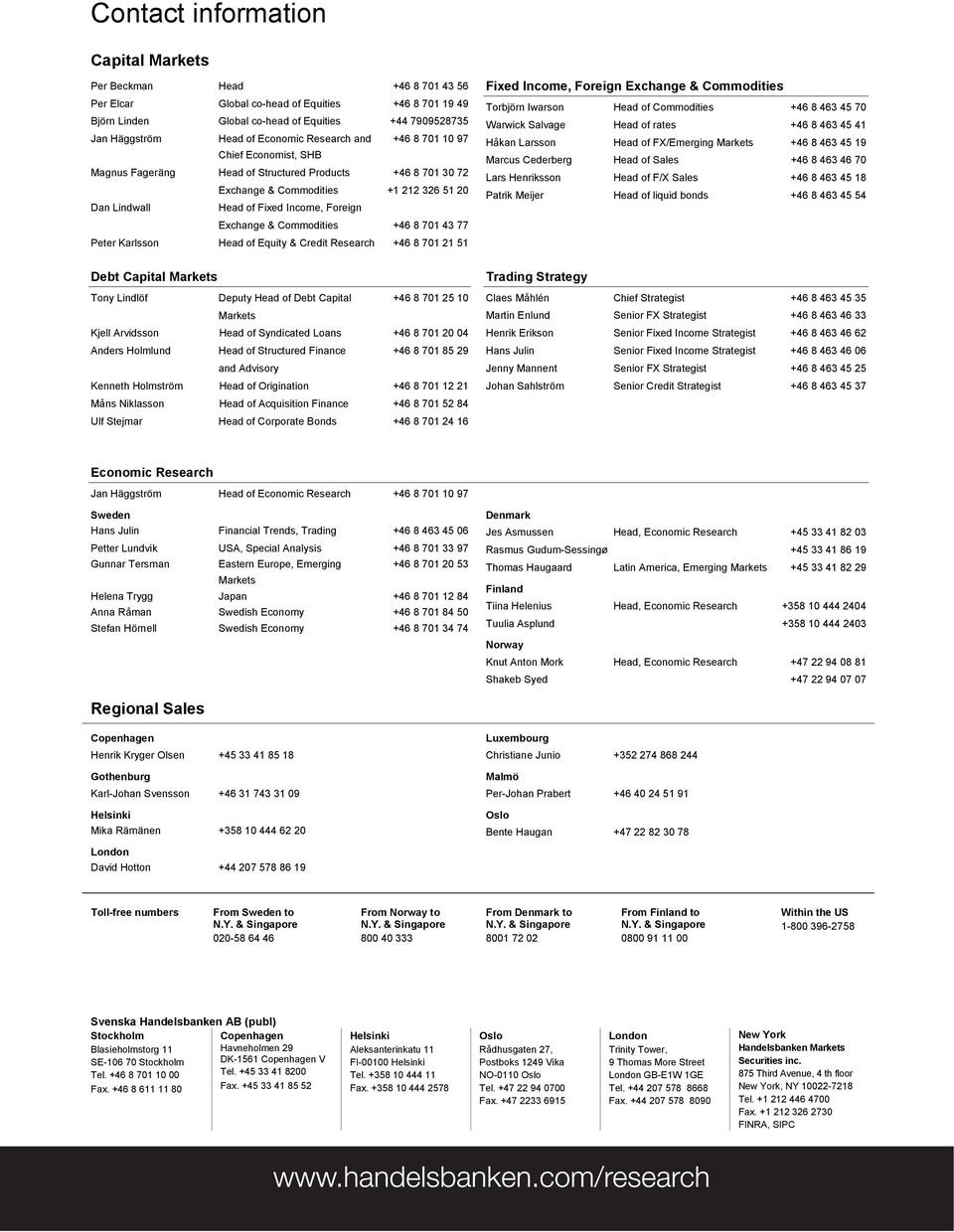 Foreign Exchange & Commodities +46 8 701 43 77 Peter Karlsson Head of Equity & Credit Research +46 8 701 21 51 Debt Capital Markets Tony Lindlöf Deputy Head of Debt Capital +46 8 701 25 10 Markets