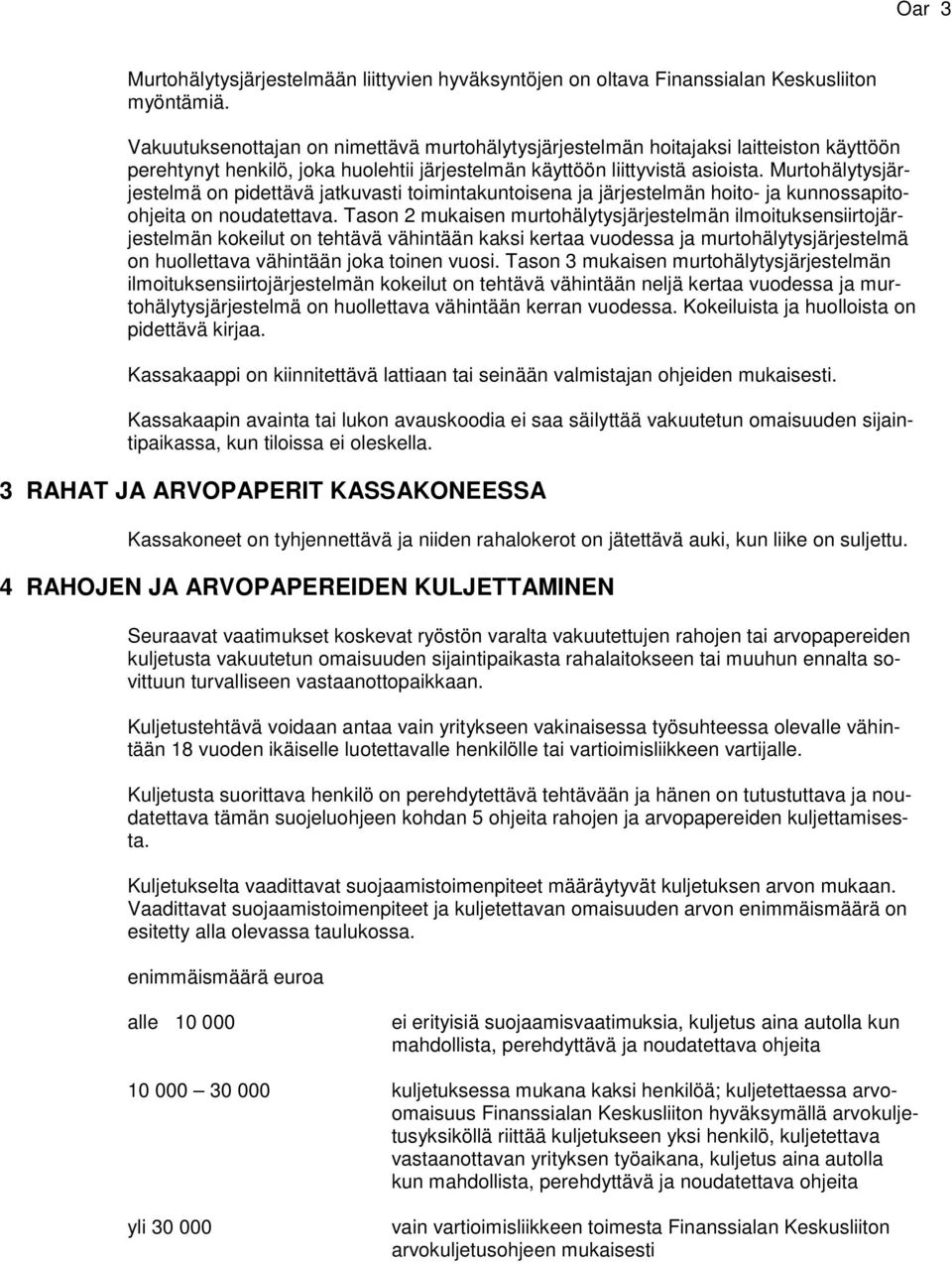 Murtohälytysjärjestelmä on pidettävä jatkuvasti toimintakuntoisena ja järjestelmän hoito- ja kunnossapitoohjeita on noudatettava.