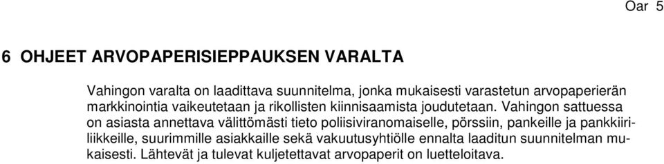 Vahingon sattuessa on asiasta annettava välittömästi tieto poliisiviranomaiselle, pörssiin, pankeille ja
