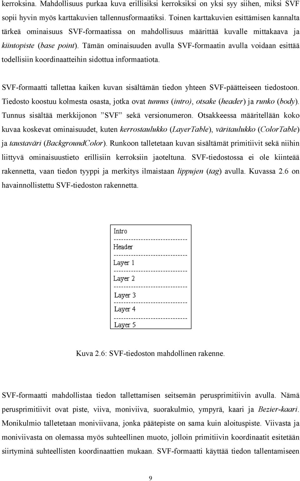 Tämän ominaisuuden avulla SVF-formaatin avulla voidaan esittää todellisiin koordinaatteihin sidottua informaatiota.