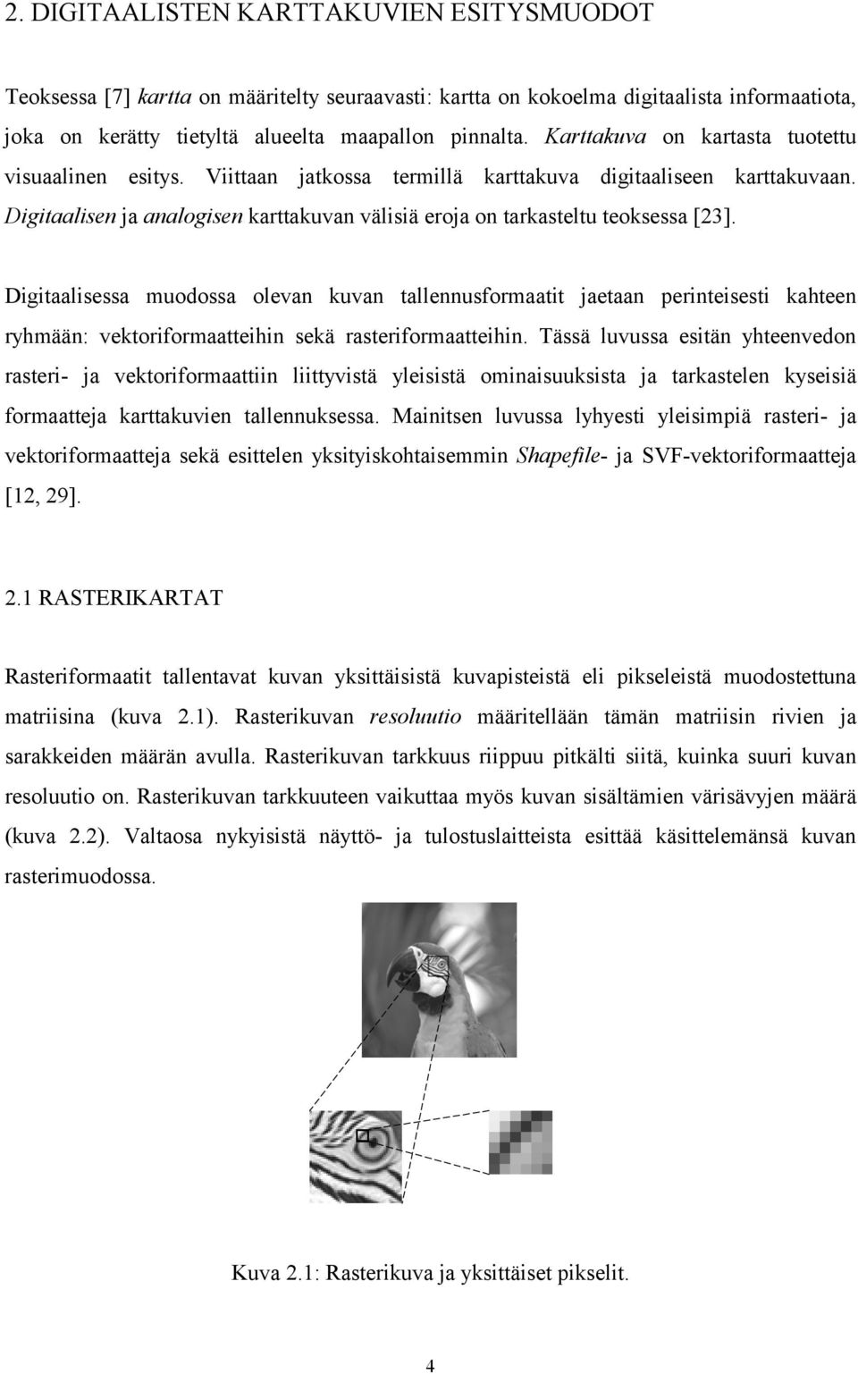 Digitaalisen ja analogisen karttakuvan välisiä eroja on tarkasteltu teoksessa [23].