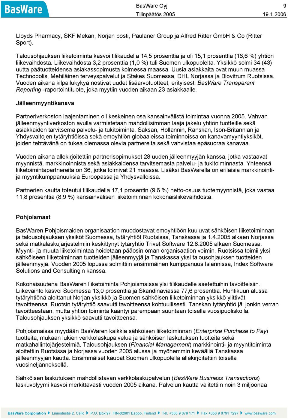 Yksikkö solmi 34 (43) uutta päätuotteidensa asiakassopimusta kolmessa maassa.