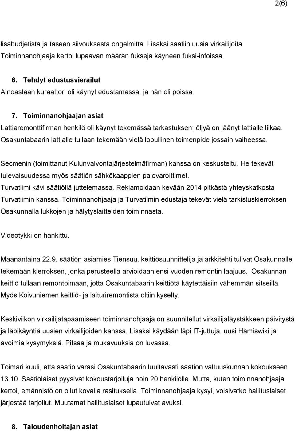 Toiminnanohjaajan asiat Lattiaremonttifirman henkilö oli käynyt tekemässä tarkastuksen; öljyä on jäänyt lattialle liikaa.