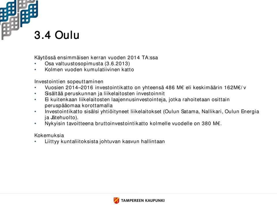 peruskunnan ja liikelaitosten investoinnit Ei kuitenkaan liikelaitosten laajennusinvestointeja, jotka rahoitetaan osittain peruspääomaa korottamalla