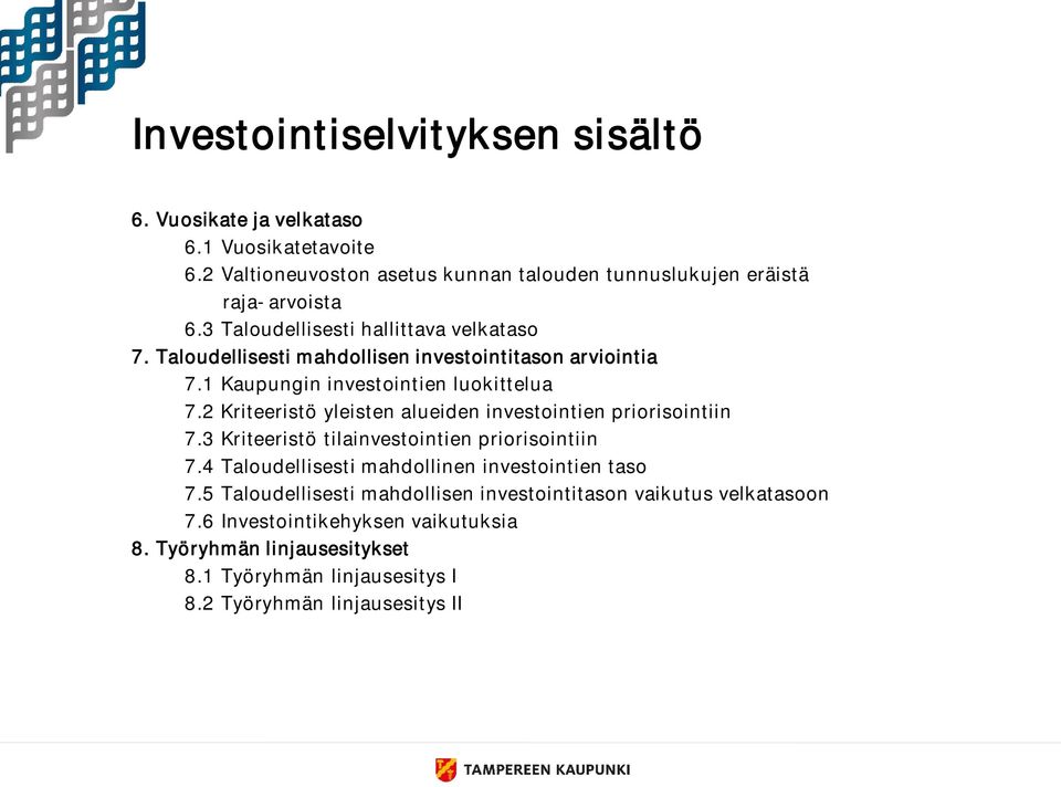 2 Kriteeristö yleisten alueiden investointien priorisointiin 7.3 Kriteeristö tilainvestointien priorisointiin 7.4 Taloudellisesti mahdollinen investointien taso 7.