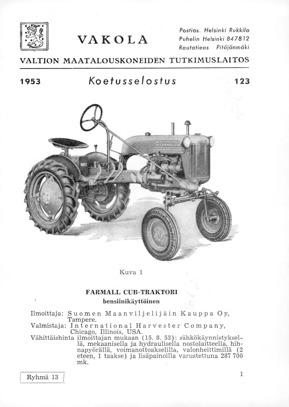 Kuva 1 FARMALL CUB-TRAKTORI bensiinikäyttöinen Ilmoittaja: Suomen Maanviljelijäin Kauppa Oy, Tampere.
