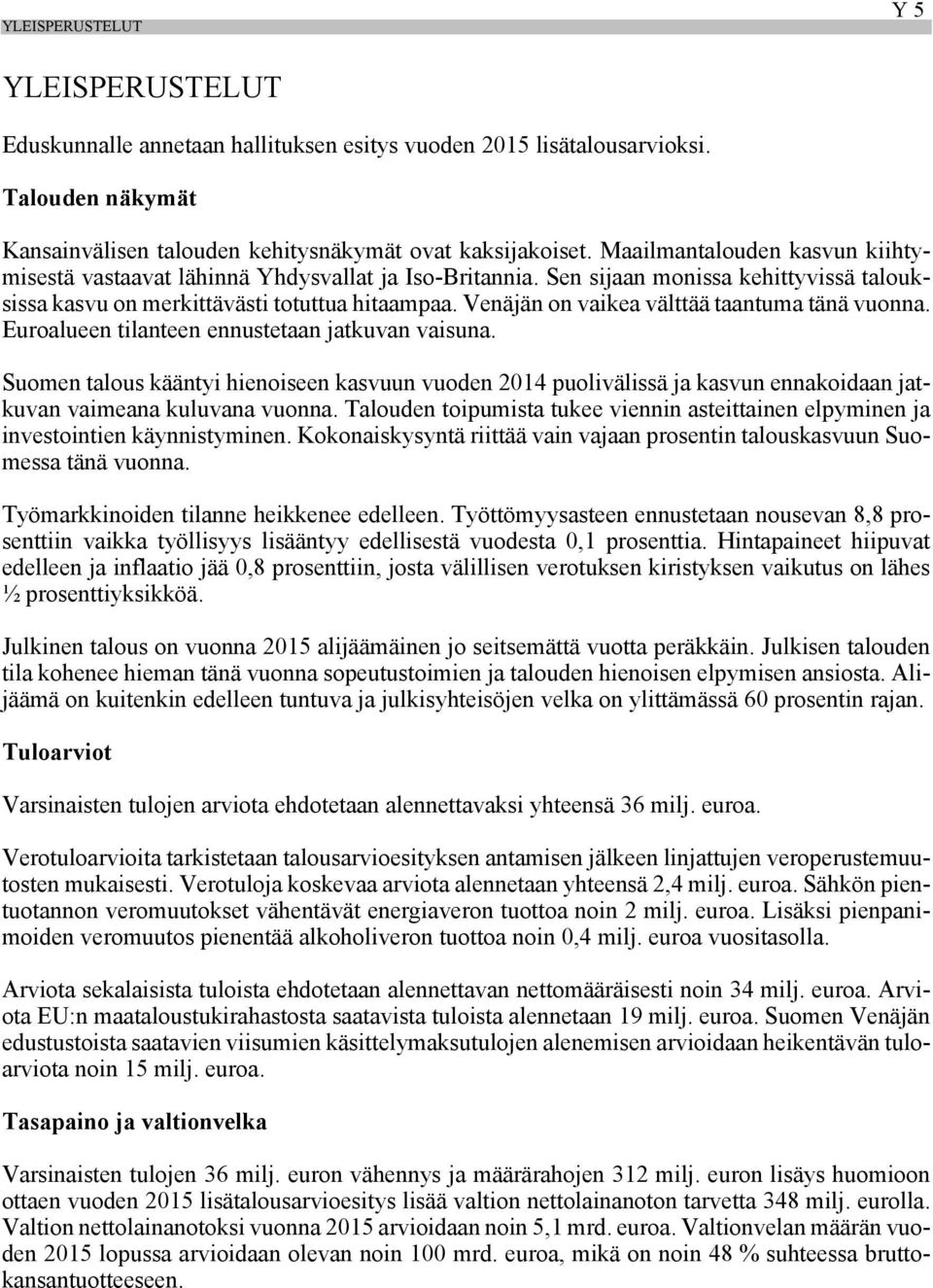 Venäjän on vaikea välttää taantuma tänä vuonna. Euroalueen tilanteen ennustetaan jatkuvan vaisuna.